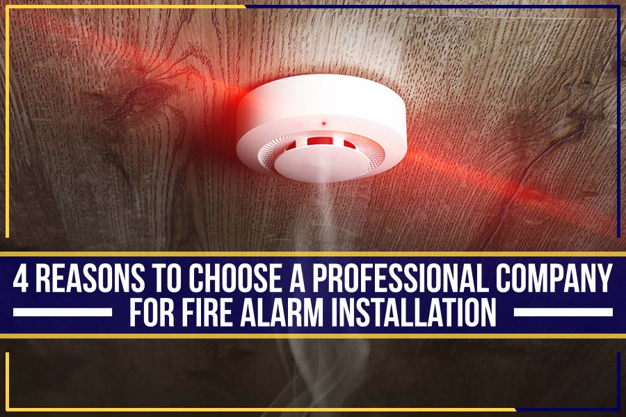You are currently viewing 4 Reasons To Choose A Professional Company For Fire Alarm Installation