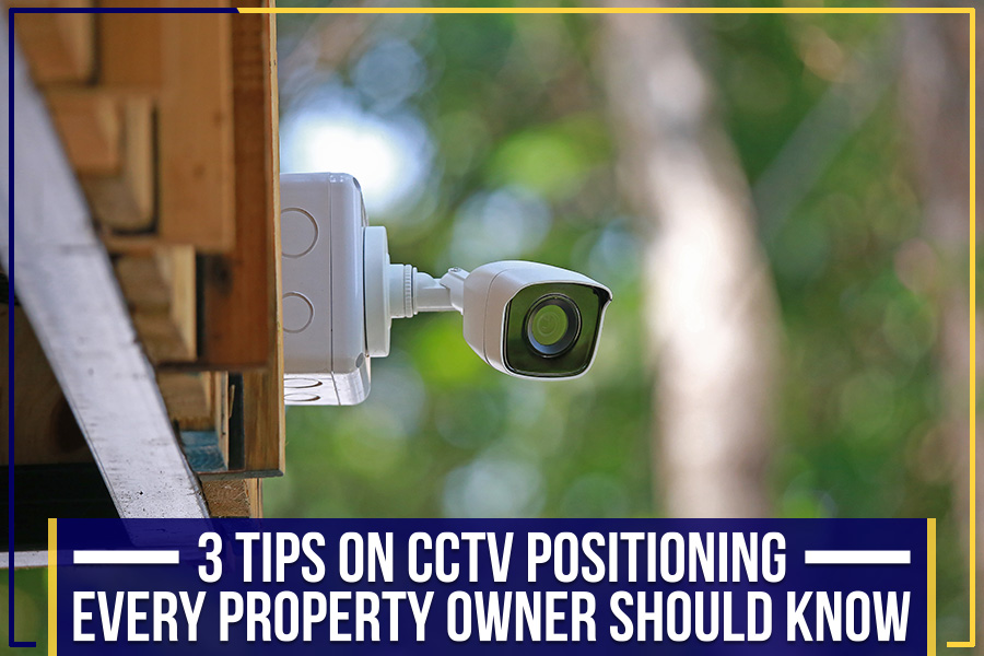 You are currently viewing 3 Tips On CCTV Positioning Every Property Owner Should Know