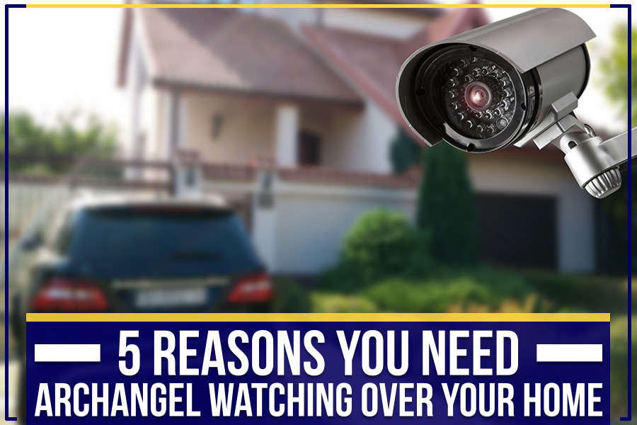 You are currently viewing 5 Reasons You Need Archangel Watching Over Your Home