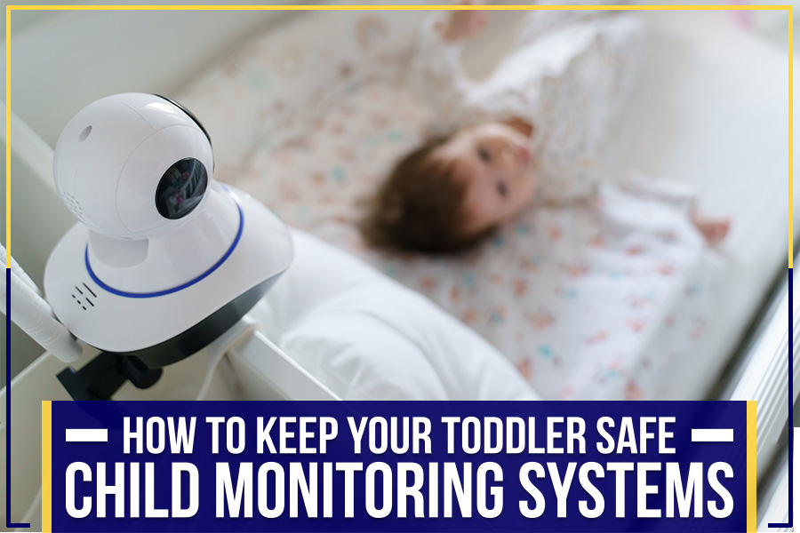 How To Keep Your Toddler Safe: Child Monitoring Systems