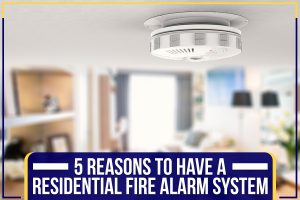 Read more about the article 5 Reasons To Have A Residential Fire Alarm System