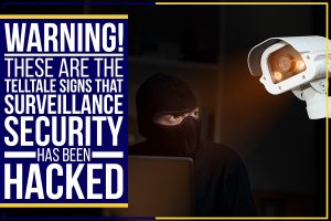 Read more about the article Warning! These Are The Telltale Signs That Surveillance Security Has Been Hacked