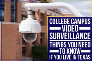 Read more about the article College Campus Video Surveillance: Things You Need To Know If You Live In Texas