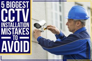 Read more about the article 5 Biggest CCTV Installation Mistakes To Avoid
