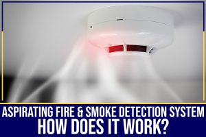 Read more about the article Aspirating Fire & Smoke Detection System – How Does It Work?