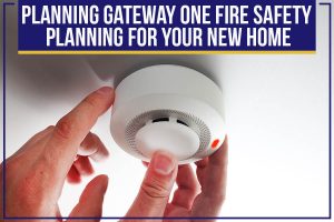 Read more about the article Planning Gateway One: Fire Safety Planning For Your New Home