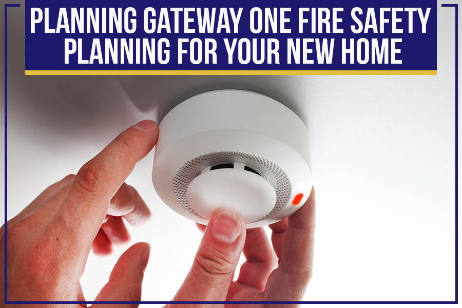 Planning Gateway One: Fire Safety Planning for Your New Home
